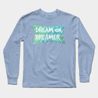 Dream On, Dreamer Long Sleeve T-Shirt